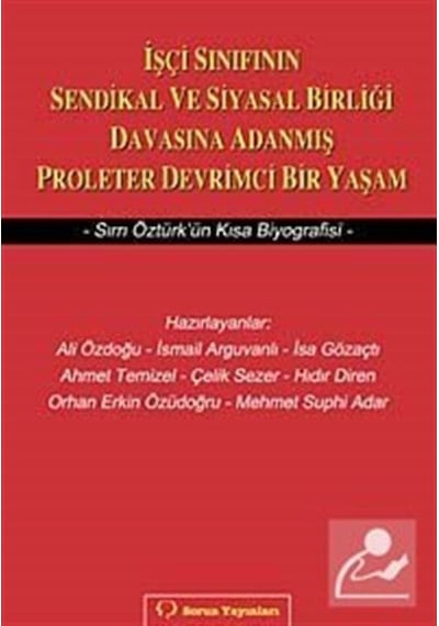İşçi Sınıfının Sendikal ve Siyasal Birliği Davasına Adanmış Proleter Devrimci Bir Yaşam - Hıdır Diren - Sorun Yayınları
