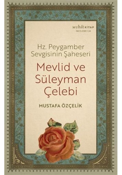 Mevlid ve Süleyman Çelebi - Hz. Peygamber Sevgisinin Şaheseri - Mustafa Özçelik - Muhit Kitap