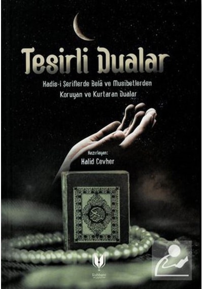 Tesirli Dualar - Hadis-i Şeriflerde Bela ve Musibetlerden Koruyan ve Kurtaran Dualar- Rabbani Yayınevi