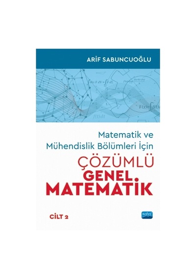 Matematik ve Mühendislik Bölümleri İçin ÇÖZÜMLÜ GENEL MATEMATİK -