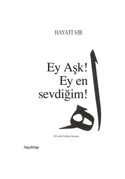 Ey Aşk! Ey En Sevdiğim - Hayati Sır - Hayykitap