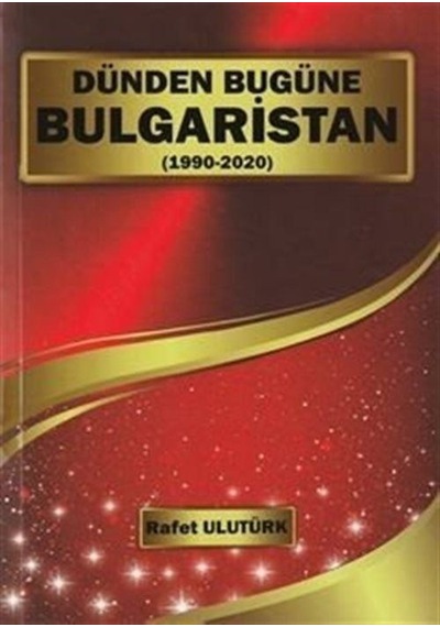 Dünden Bugüne Bulgaristan (1990 - 2022) - Rafet Ulutürk - Bultürk Yayınları