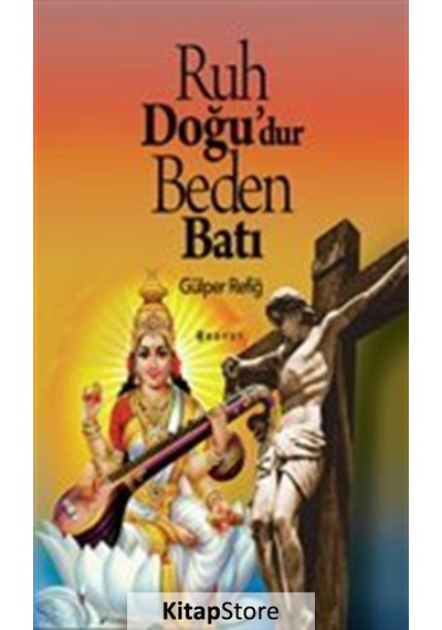 Ruh Doğu'Dur Beden Batı / Gülper Refiğ