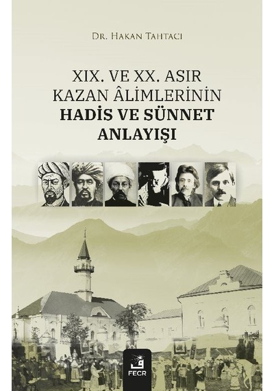 Xıx. Ve Xx. Asır Kazan Âlimlerinin Hadis Ve Sünnet Anlayışı / ...