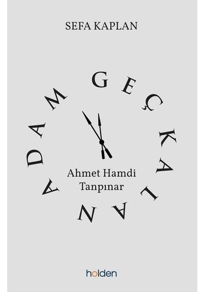 Geç Kalan Adam: Ahmet Hamdi Tanpınar - Sefa Kaplan - Holden
