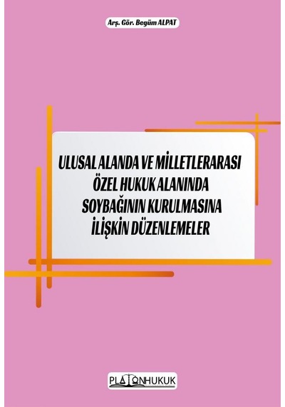 Ulusal Alanda Ve Milletlerarası Özel Hukuk Alanındasoybağının Kurulmasına İlişkin Düzenlemeler