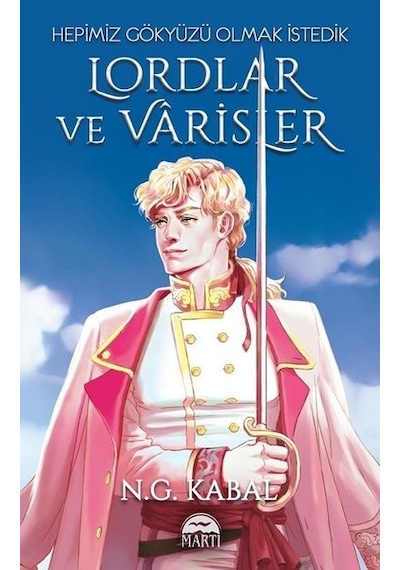 Hepimiz Gökyüzü Olmak İstedik - Lordlar ve Varisler Beyaz Şömiz - N.G. Kabal - Martı Yayınları