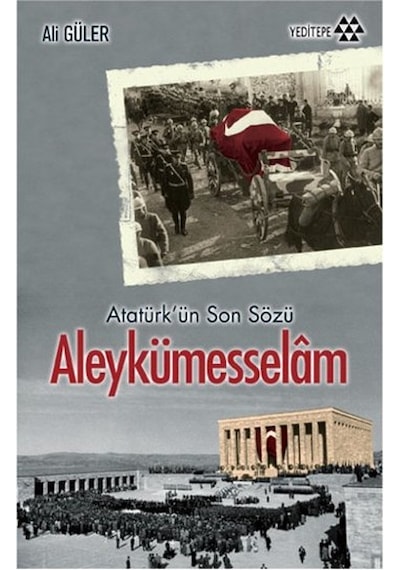 Atatürk'ün Son Sözü Aleykümesselam - Ali Güler - Yeditepe Yayınevi