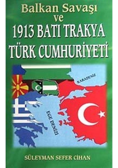 Balkan Savaşı Ve 1913 Batı Trakya Türk Cumhuriyeti / Süleyman Sefer Cihan