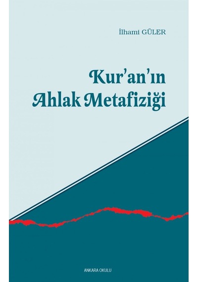 Kur'an'ın Ahlak Metafiziği - İlhami Güler - Ankara Okulu Yayınları