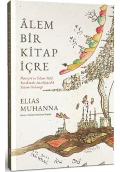 Alem Bir Kitap İçre  - Nüveyri ve İslam Telif Tarihinde Ansiklopedik Yazım Geleneği  - Elias Muhanna  - alBaraka Yayınları