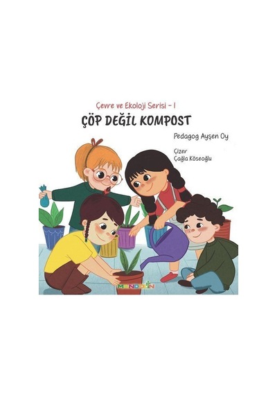 Çöp Değil Kompost / Çevre Ve Ekoloji Serisi 1 / Pedagog Ayşen Oy