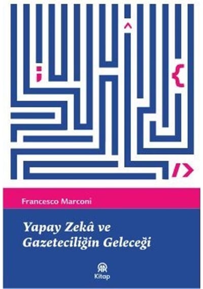Yapay Zeka Ve Gazeteciliğin Geleceği / Francesco Marconi