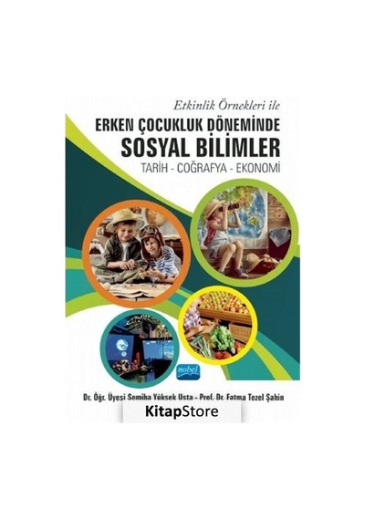 Etkinlik Örnekleri ile Erken Çocukluk Döneminde Sosyal Bilimler: Tarih - Coğrafya - Ekonomi - Fatma Tezel Şahin - Nobel Akademik Yayıncılık