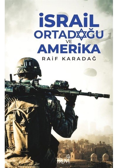 İsrail Ortadoğu ve Amerika - Raif Karadağ - Truva Yayınları