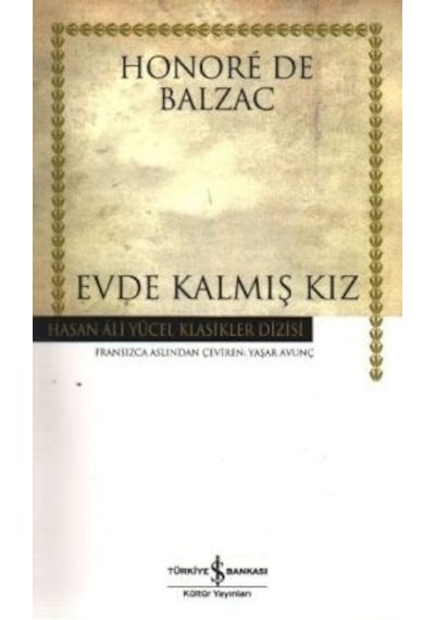 Evde Kalmış Kız - Hasan Ali Yücel Klasikleri - Honore de Balzac - İş Bankası Kültür Yayınları