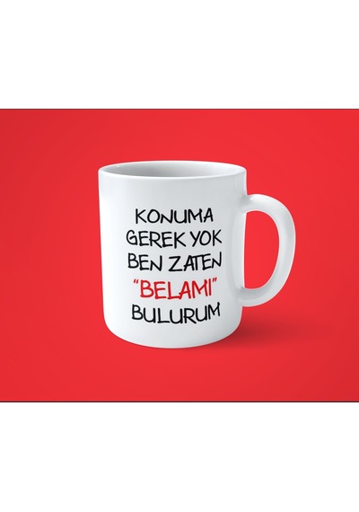 Hesaplisiburada Konuma Gerek Yok Ben Zaten Belamı Bulurum Baskılı Kupa Bardak