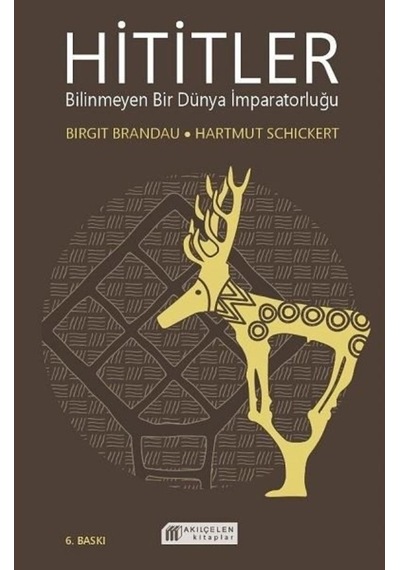 Hititler: Bilinmeyen Bir Dünya Imparatorluğu