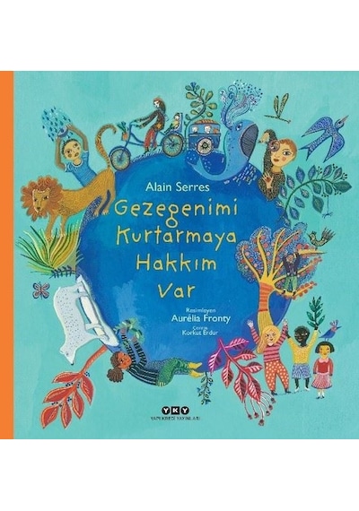 Gezegenimi Kurtarmaya Hakkım Var - Alain Serres - Yapı Kredi Yayınları