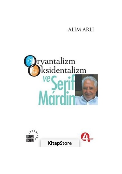 Oryantalizm Oksidentalizm ve Şerif Mardin / Alim Arlı