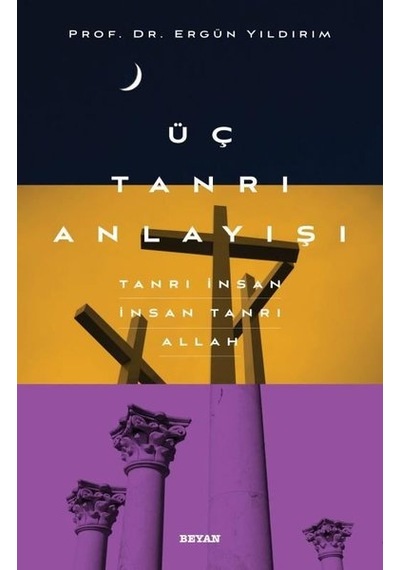 Üç Tanrı Anlayışı - Ergün Yıldırım - Beyan Yayınları