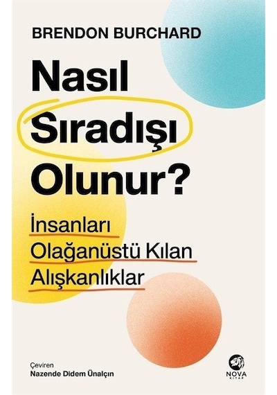 Nasıl Sıradışı Olunur? İnsanları Olağanüstü Kılan Alışkanlıklar - Brendon Burchard - Nova Kitap