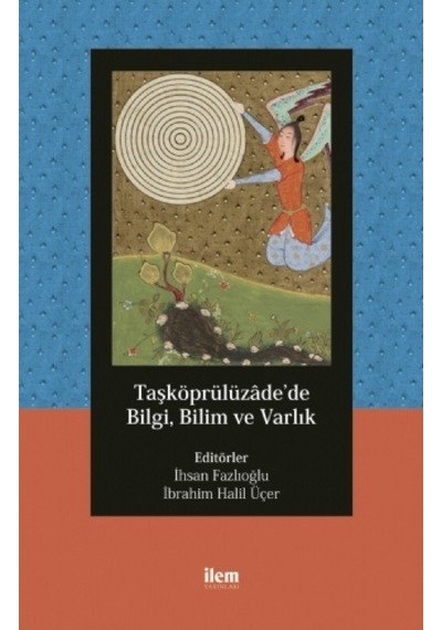 Taşköprülüzadede Bilgi Bilim ve Varlık- İlem Yayınları