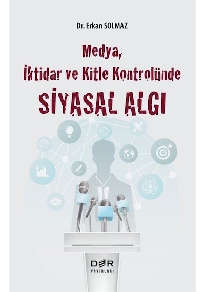 Medya İktidar ve Kitle Kontrolünde Siyasal Algı - Erkan Solmaz - Der Yayınları