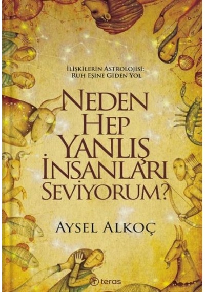 Neden Hep Yanlış İnsanları Seviyorum? - Aysel Alkoç - Teras Kitap