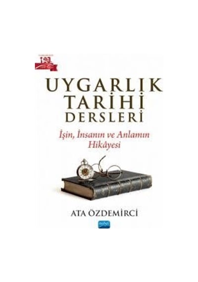 Uygarlık Tarihi Dersleri - İşin İnsanın ve Anlamın Hikayesi - Ata Özdemirci - Nobel Akademik Yayıncılık