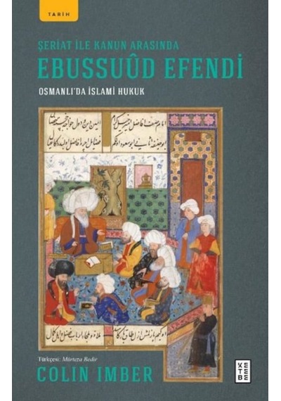 Şeriat Ile Kanun Arasında Ebussuud Efendi - Osmanlı'Da Islami Huk