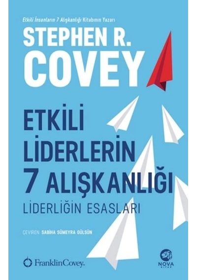 Etkili Liderlerin 7 Alışkanlığı: Liderliğin Esasları - Stephen R. Covey - Nova Kitap