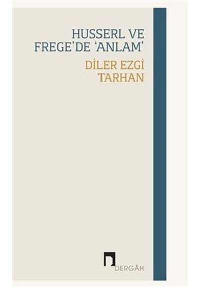 Husserl ve Frege'de Anlam - Diler Ezgi Tarhan - Dergah Yayınları