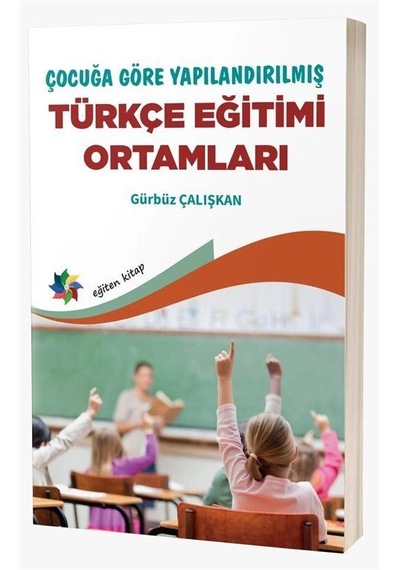 Çocuğa Göre Yapılandırılmış Türkçe Eğitimi Ortamları / Dr. Gür...