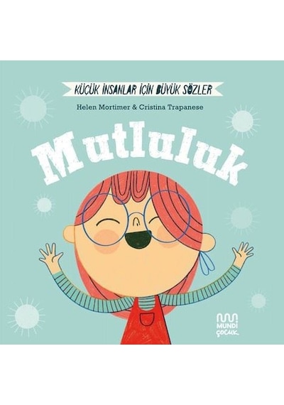 Mutluluk  -  Küçük İnsanlar İçin Büyük Sözler - Helen Mortimer - Mundi