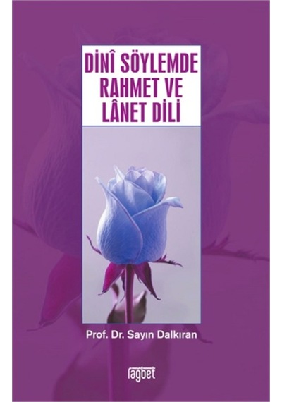 Dini Söylemde Rahmet ve Lanet Dili - Sayın Dalkıran - Rağbet Yayınları