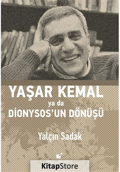 Yaşar Kemal ya da Dionysosun Dönüşü - Yalçın Sadak - Öteki Yayınevi