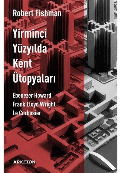 Yirminci Yüzyılda Kent Ütopyaları / Robert Fishman