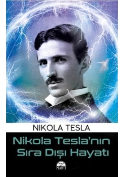 Nikola Teslanın Sıra Dışı Hayatı - Nikola Tesla - Martı Yayınları