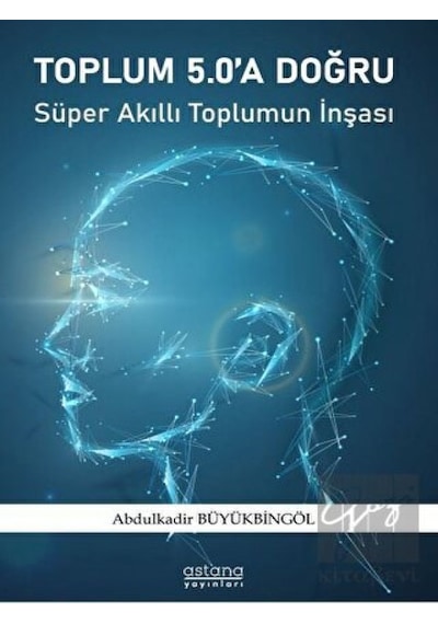 Toplum 5.0'a Doğru  - Abdulkadir Büyükbingöl  - Astana Yayınları