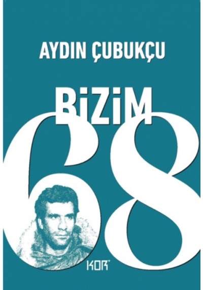 Bizim'68 - Aydın Çubukçu - Kor Kitap