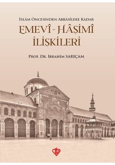 İslam Öncesinden Abbasilere Kadar Emevi  - Haşimi İlişkileri  - İbrahim Sarıçam  - Türkiye Diyanet Vakfı Yayınları