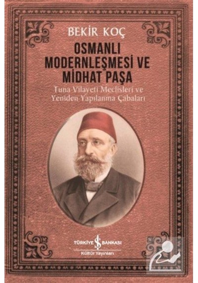 Osmanlı Modernleşmesi Ve Midhat Paşa / Bekir Koç 9786254052323