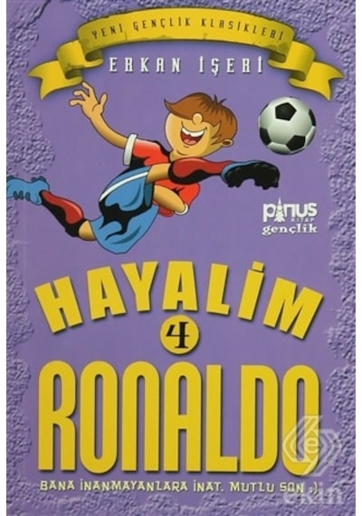 Hayalim Ronaldo 4 - Bana İnanmayanlara İnat Mutlu Son - Erkan İşeri - Pinus Kitap