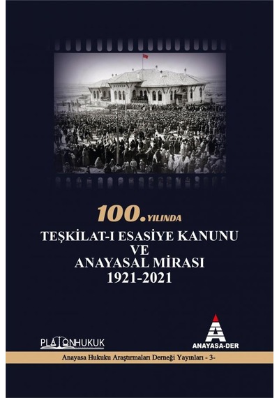 100.yılında Teşkilat-ı Esasiye Kanunu Ve Anayasal Mirası 1921 - 2021