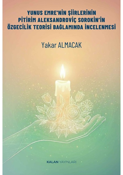 Yunus Emre'nin Şiirlerinin Pitirim Aleksandroviç Sorokin'in Özgecilik Teorisi Bağlamında İncelenmesi