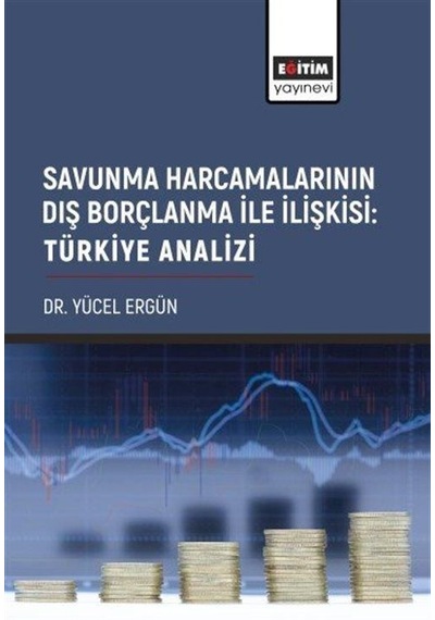 Savunma Harcamalarının Dış Borçlanma ile İlişkisi: Türkiye Analizi - Yücel Ergün - Eğitim Yayınevi