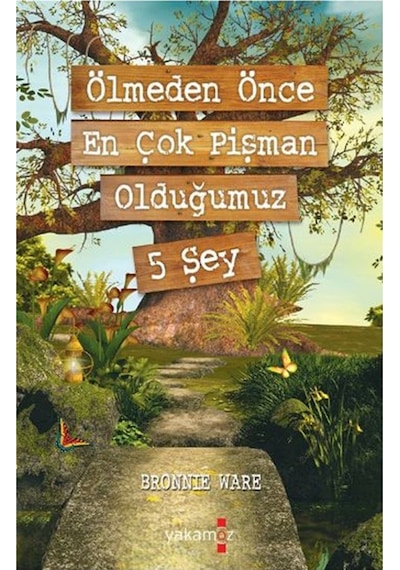 Ölmeden Önce En Çok Pişman Olduğumuz 5 Şey - Bronnie Ware - Yakamoz Yayınları