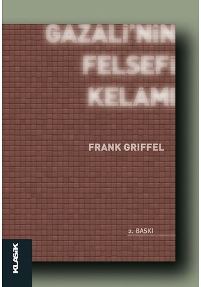 Gazali'nin Felsefi Kelamı - Frank Griffel - Klasik Yayınları