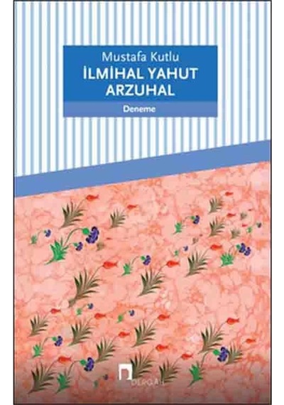 Ilmihal Yahut Arzuhal, Mustafa Kutlu, , Ilmihal Yahut Arzuhal Kitabı, 174 Sayfa